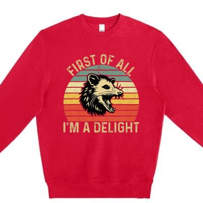 First Of All IM A Delight Sarcastic Angry Opossum Possum Premium Crewneck Sweatshirt