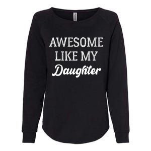 Father Of Awesome Like My Daughter Parents Day Womens California Wash Sweatshirt