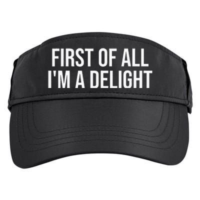 First Of All IM A Delight Funny Sarcastic Snarky Adult Drive Performance Visor