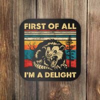 First Of All IM A Delight Sarcastic Angry Opossum Possum Coaster