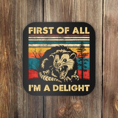 First Of All IM A Delight Sarcastic Angry Opossum Possum Coaster