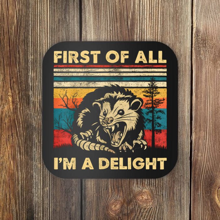 First Of All IM A Delight Sarcastic Angry Opossum Possum Coaster