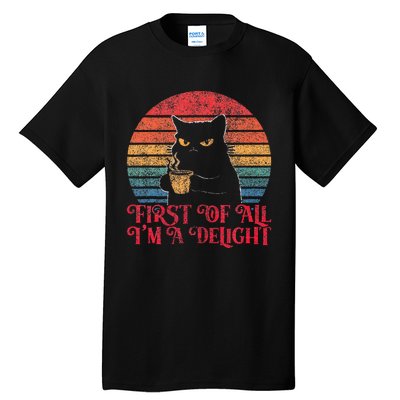 First Of All IM A Delight Sarcastic Angry Cat Tall T-Shirt