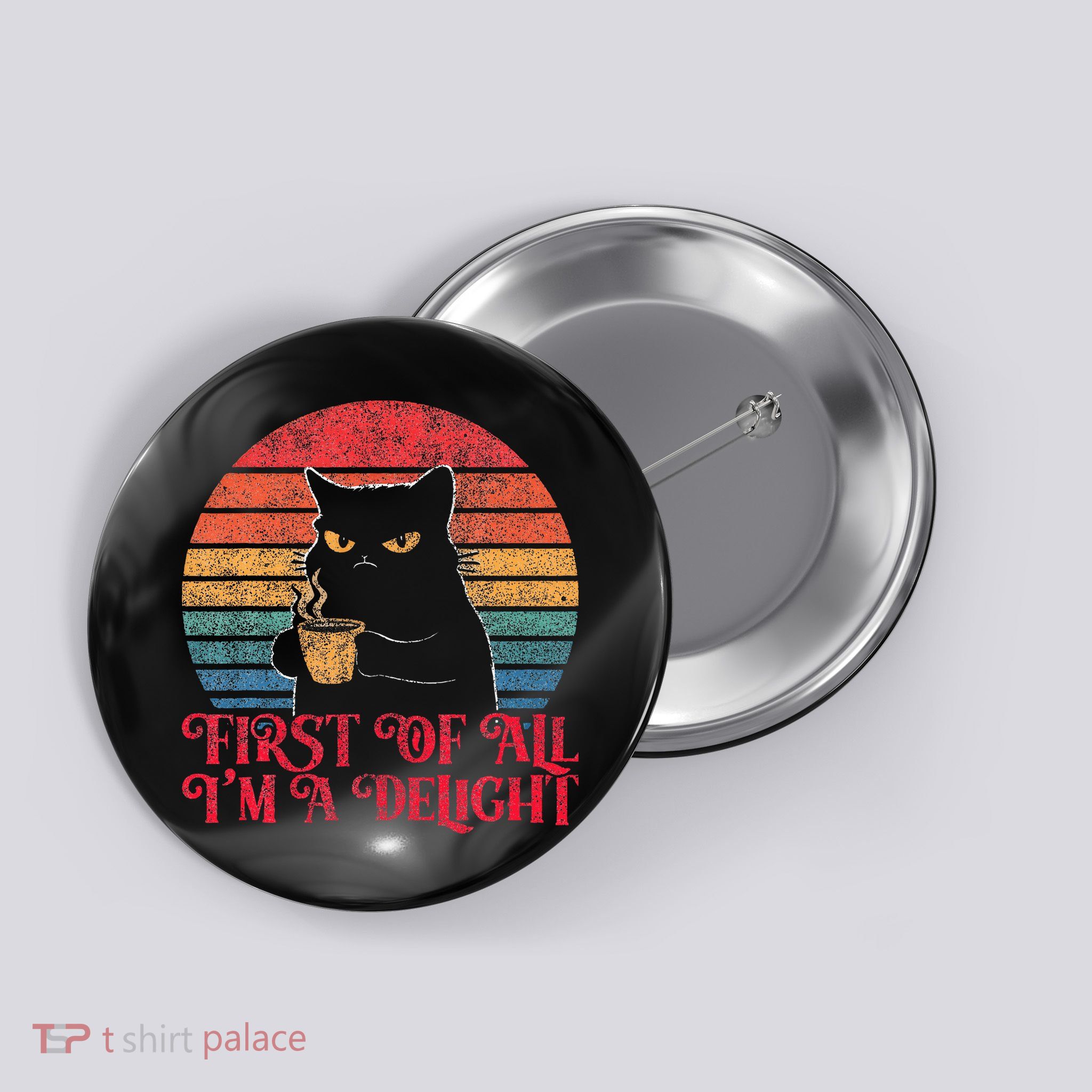 First Of All IM A Delight Sarcastic Angry Cat Button