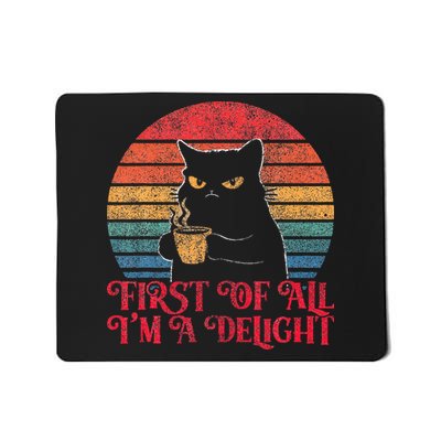 First Of All IM A Delight Sarcastic Angry Cat Mousepad