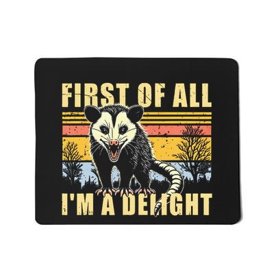 First Of All Im A Delight Sarcastic Opossum Possum Mousepad