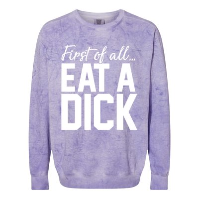 First Of All Eat A Dick Funny Gift Colorblast Crewneck Sweatshirt