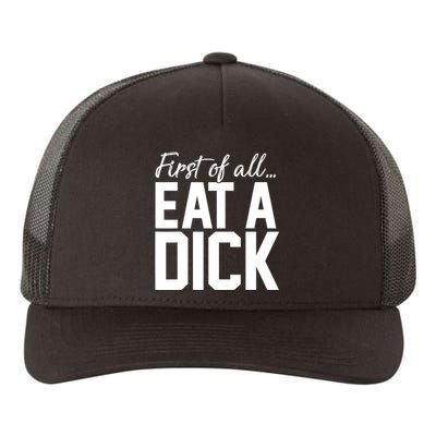 First Of All Eat A Dick Funny Gift Yupoong Adult 5-Panel Trucker Hat