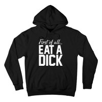 First Of All Eat A Dick Funny Gift Hoodie