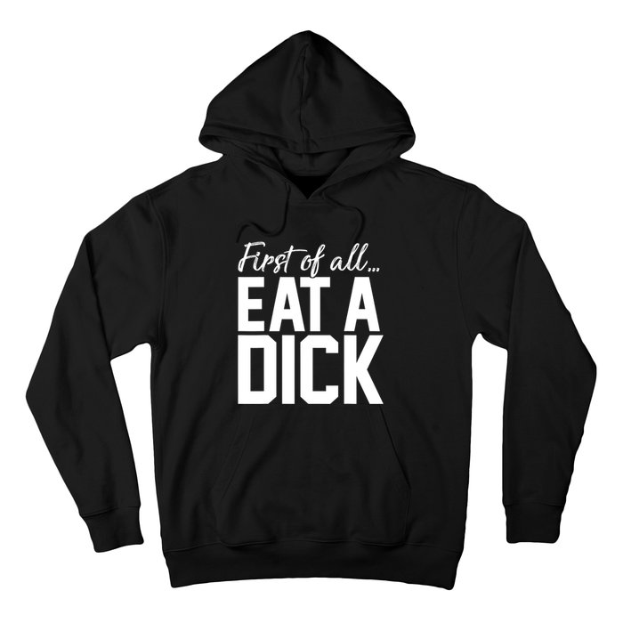 First Of All Eat A Dick Funny Gift Hoodie