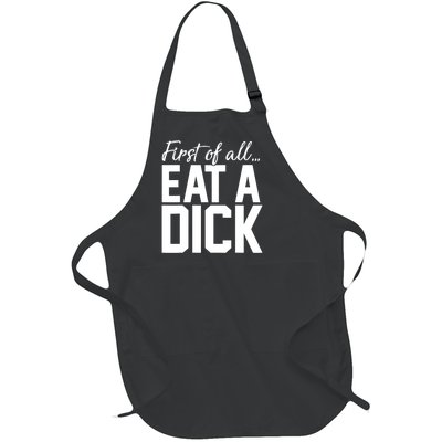 First Of All Eat A Dick Funny Gift Full-Length Apron With Pockets