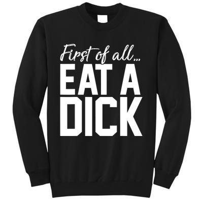 First Of All Eat A Dick Funny Gift Sweatshirt