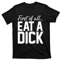 First Of All Eat A Dick Funny Gift T-Shirt