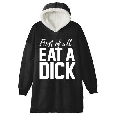 First Of All Eat A Dick Funny Gift Hooded Wearable Blanket