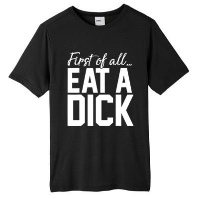 First Of All Eat A Dick Funny Gift Tall Fusion ChromaSoft Performance T-Shirt