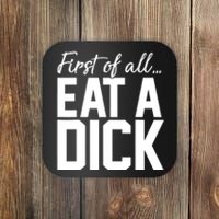 First Of All Eat A Dick Funny Gift Coaster