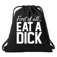 First Of All Eat A Dick Funny Gift Drawstring Bag