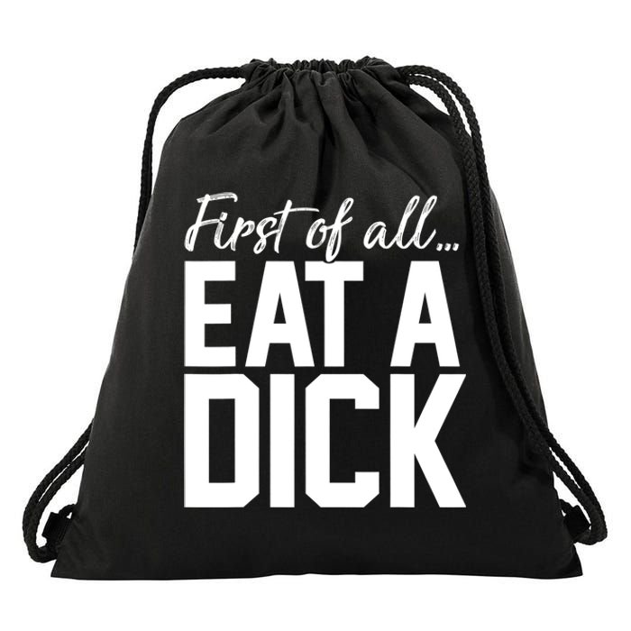 First Of All Eat A Dick Funny Gift Drawstring Bag