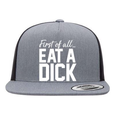 First Of All Eat A Dick Funny Gift Flat Bill Trucker Hat