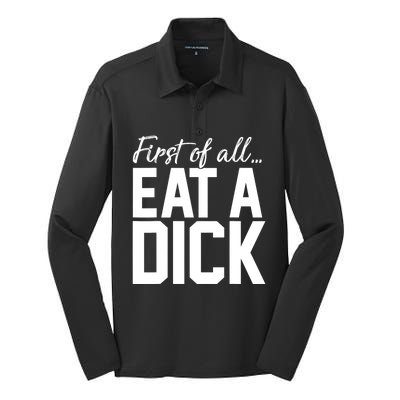 First Of All Eat A Dick Funny Gift Silk Touch Performance Long Sleeve Polo