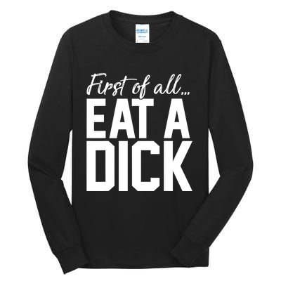 First Of All Eat A Dick Funny Gift Tall Long Sleeve T-Shirt