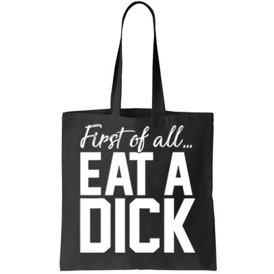 First Of All Eat A Dick Funny Gift Tote Bag