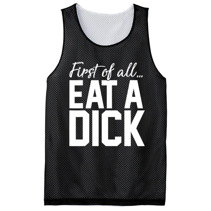 First Of All Eat A Dick Funny Gift Mesh Reversible Basketball Jersey Tank