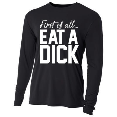 First Of All Eat A Dick Funny Gift Cooling Performance Long Sleeve Crew