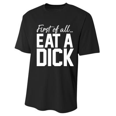 First Of All Eat A Dick Funny Gift Performance Sprint T-Shirt