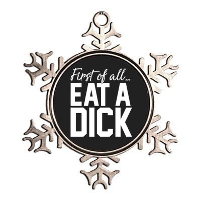 First Of All Eat A Dick Funny Gift Metallic Star Ornament