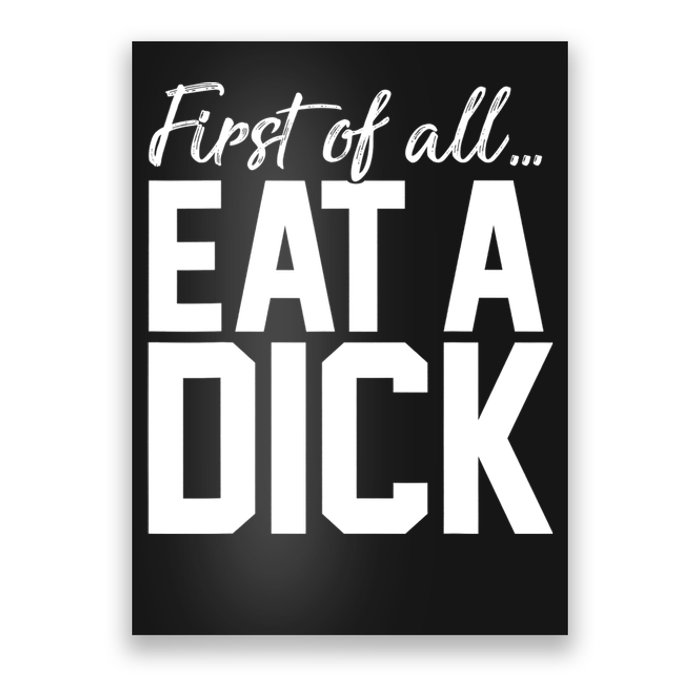 First Of All Eat A Dick Funny Gift Poster