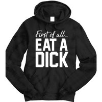 First Of All Eat A Dick Funny Gift Tie Dye Hoodie