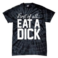 First Of All Eat A Dick Funny Gift Tie-Dye T-Shirt