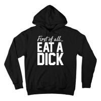 First Of All Eat A Dick Funny Gift Tall Hoodie