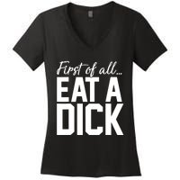 First Of All Eat A Dick Funny Gift Women's V-Neck T-Shirt