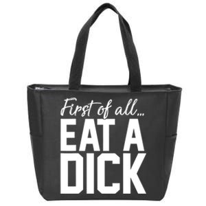 First Of All Eat A Dick Funny Gift Zip Tote Bag