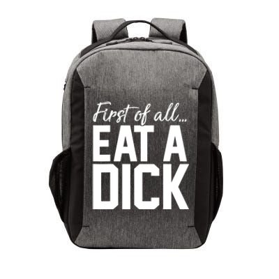 First Of All Eat A Dick Funny Gift Vector Backpack