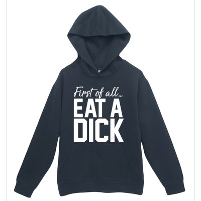 First Of All Eat A Dick Funny Gift Urban Pullover Hoodie