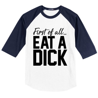 First Of All Eat A Dick Funny Gift Baseball Sleeve Shirt