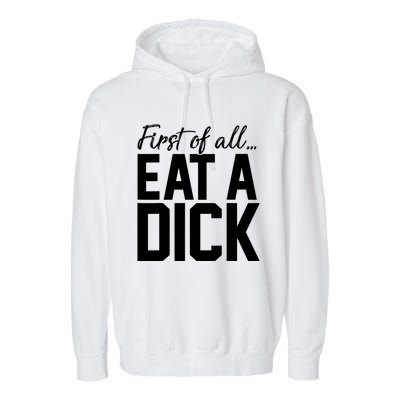 First Of All Eat A Dick Funny Gift Garment-Dyed Fleece Hoodie