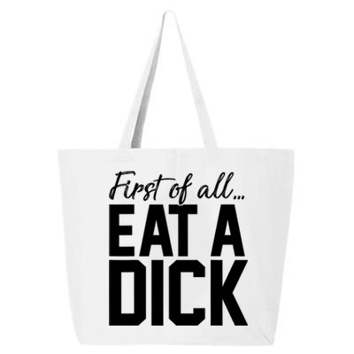 First Of All Eat A Dick Funny Gift 25L Jumbo Tote