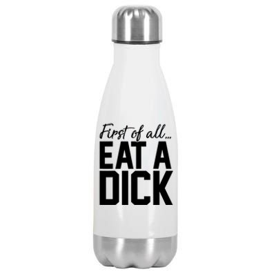 First Of All Eat A Dick Funny Gift Stainless Steel Insulated Water Bottle