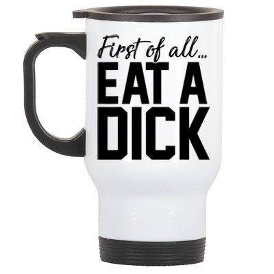 First Of All Eat A Dick Funny Gift Stainless Steel Travel Mug