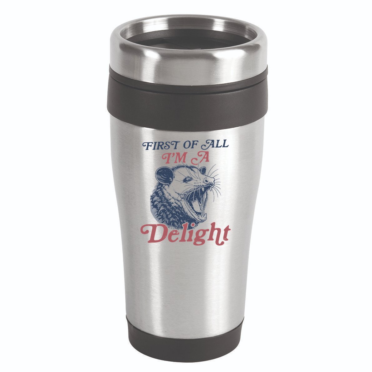 First Of All I'm A Delight Sarcastic Angry Opossum Possum 16oz Travel Tumbler