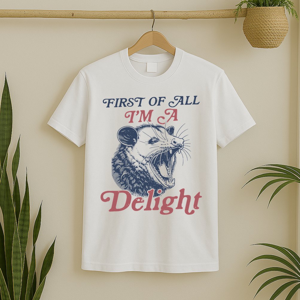 First Of All I'm A Delight Sarcastic Angry Opossum Possum T-Shirt