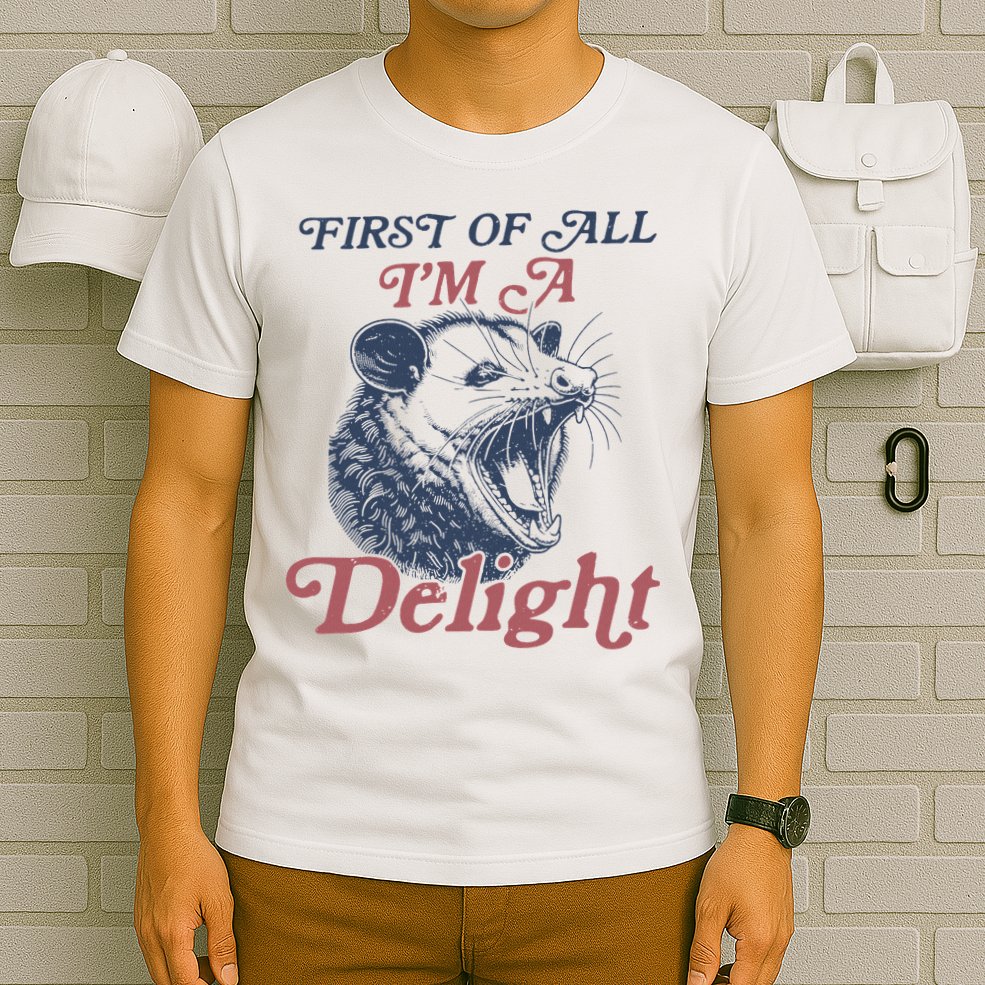 First Of All I'm A Delight Sarcastic Angry Opossum Possum T-Shirt