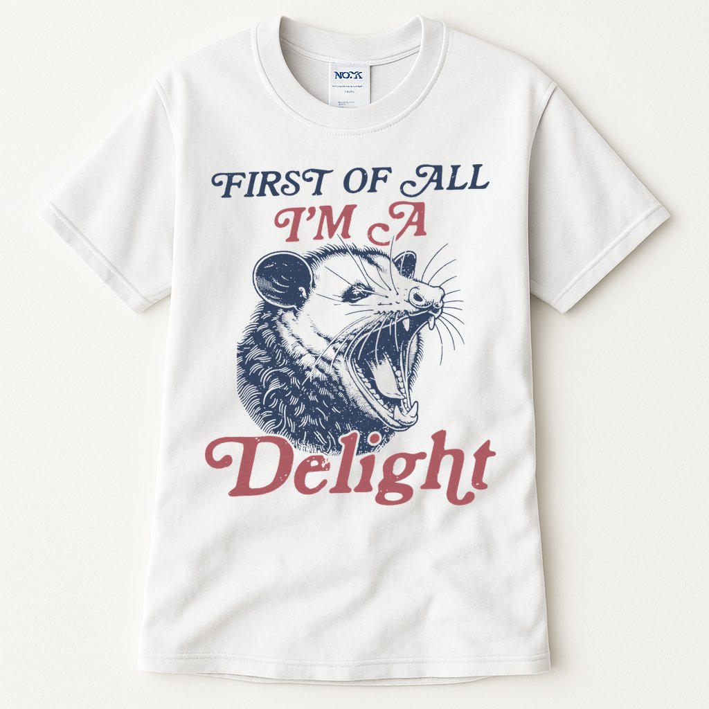 First Of All I'm A Delight Sarcastic Angry Opossum Possum Tall T-Shirt