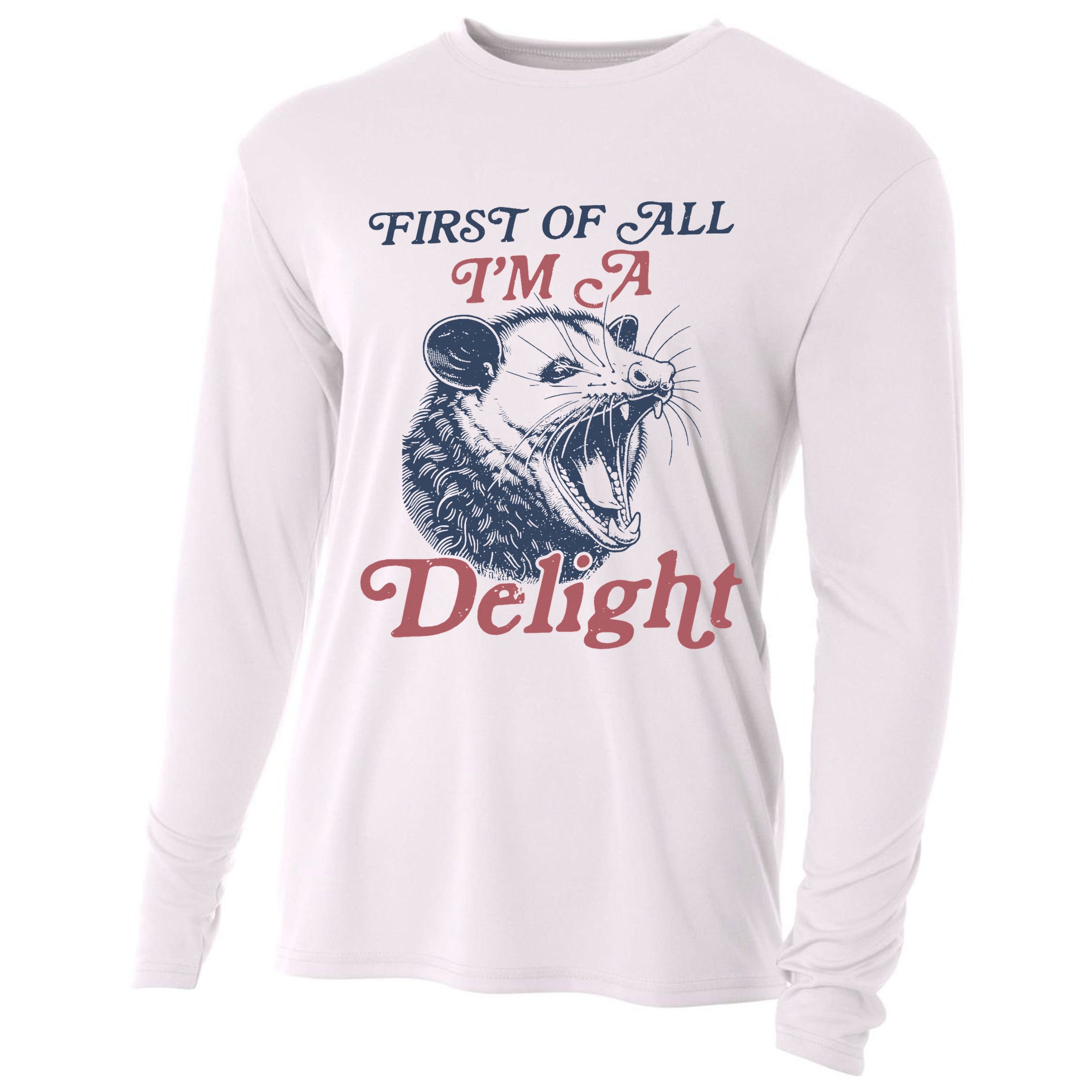 First Of All I'm A Delight Sarcastic Angry Opossum Possum Cooling Performance Long Sleeve Crew