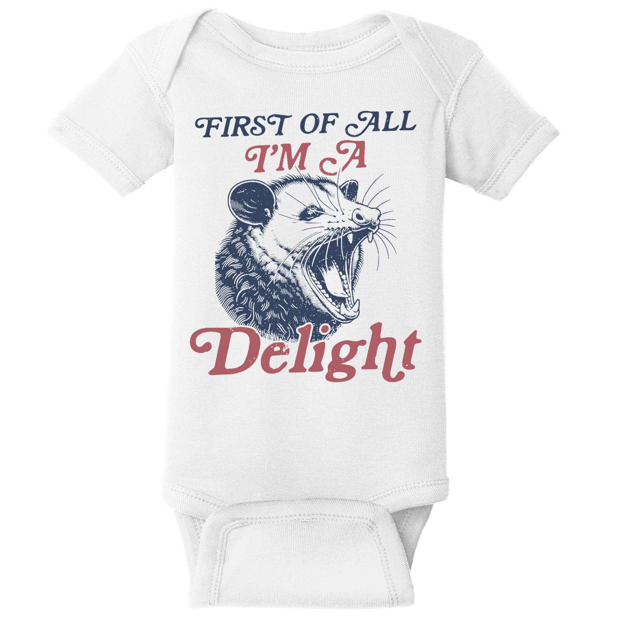 First Of All I'm A Delight Sarcastic Angry Opossum Possum Baby Bodysuit