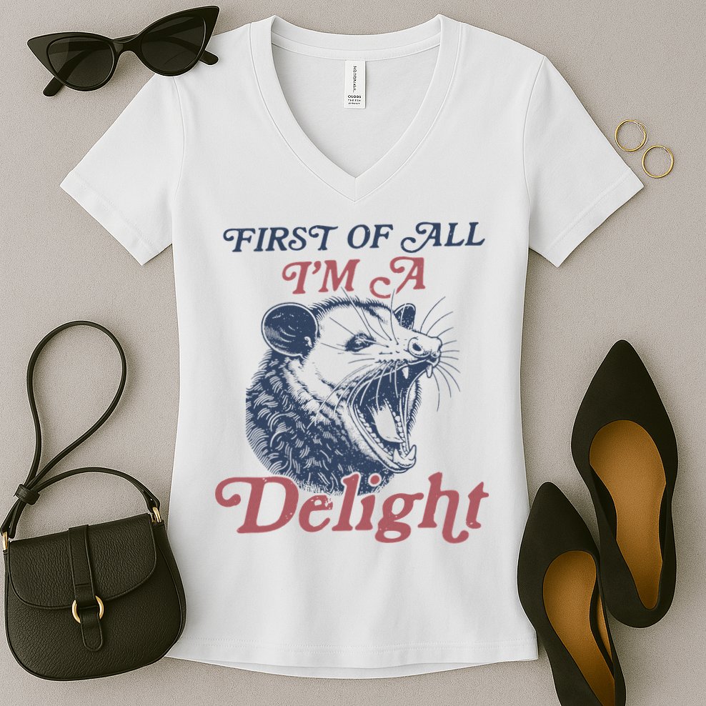 First Of All I'm A Delight Sarcastic Angry Opossum Possum Women's V-Neck T-Shirt